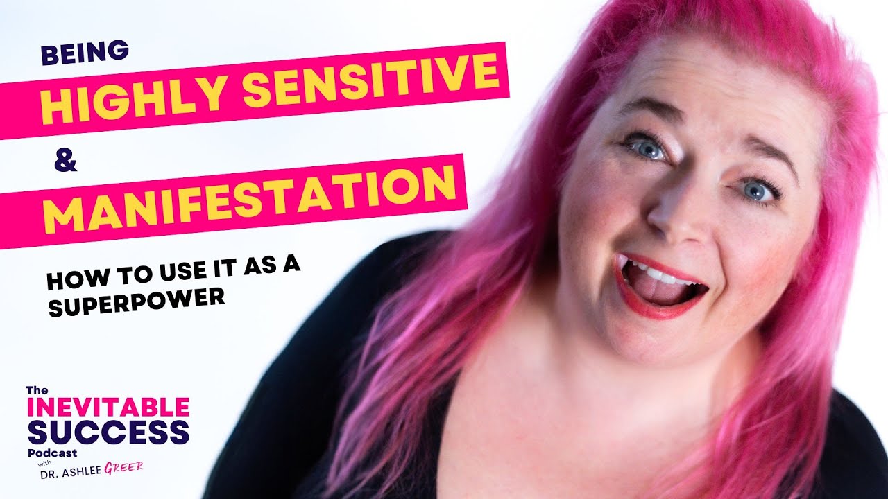 Being Highly Sensitive & Manifestation (How To Use It As A Superpower)