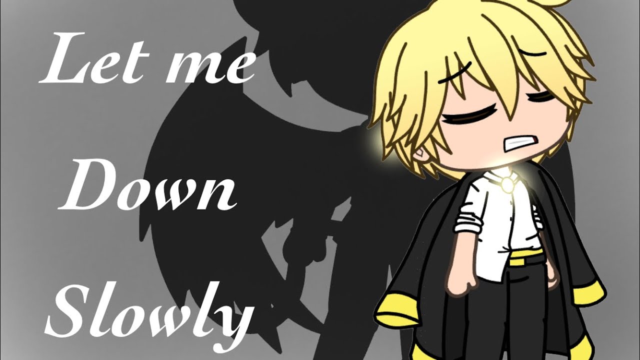 Let Me Down Slowly ~GLMV~
