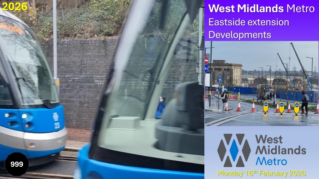 999 - West Midlands Metro: Eastside extension developments on Monday 16th February 2026