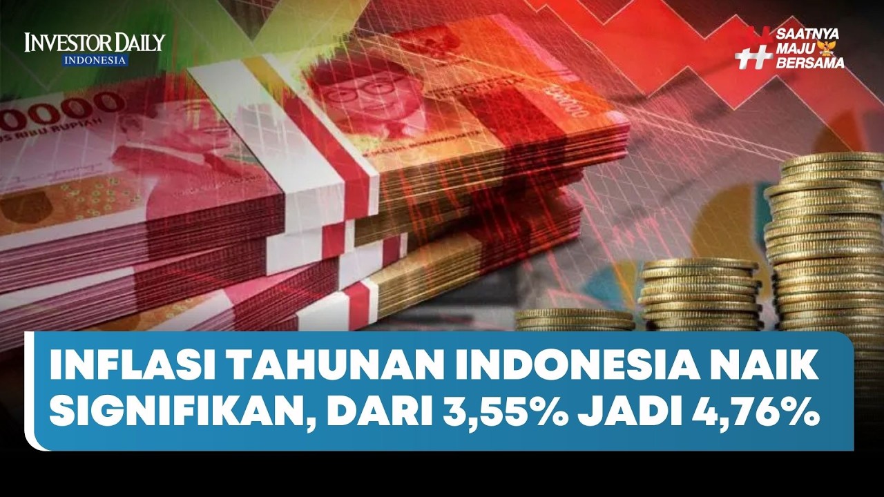 Inflasi Tahunan Indonesia Naik Signifikan, dari 3,55% Jadi 4,76% - Investor Daily TV