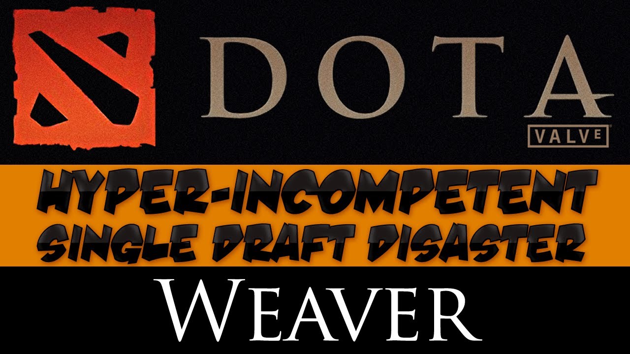 DotA 2 - Hyper-incompetent Single Draft Disaster - Weaver