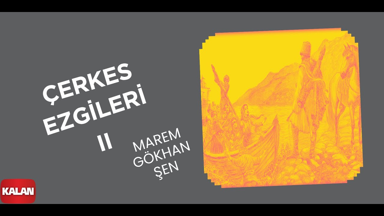 Marem Gökhan Şen (feat. Shovgen Gupse Savur) - Hatav I Çerkes Ezgileri II © 2014 Kalan Müzik