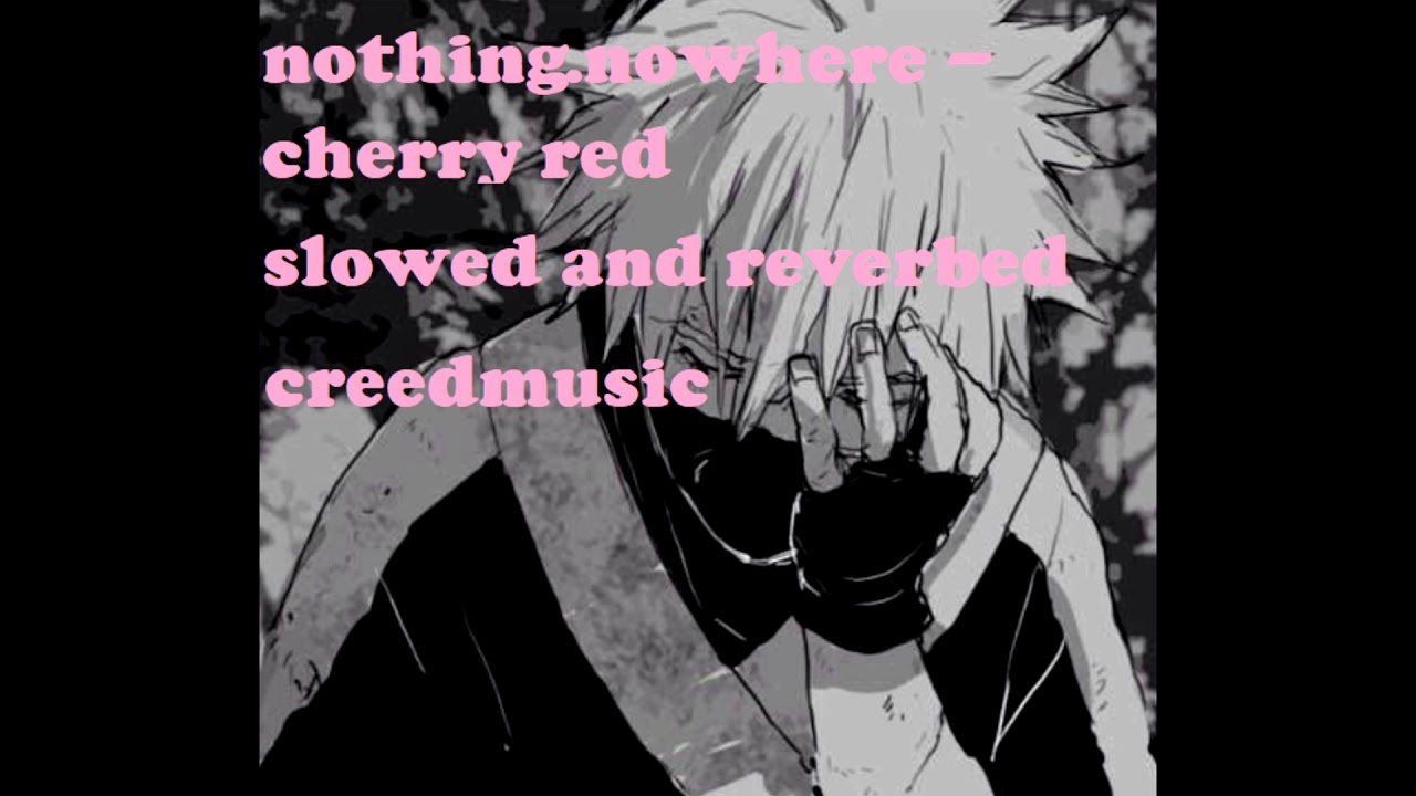 nothing.nowhere - cherry red (slowed and reverbed)