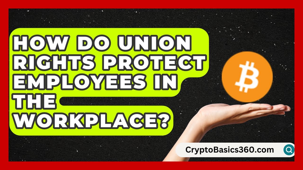 How Do Union Rights Protect Employees in the Workplace? | Labor and Employment Law Expert News