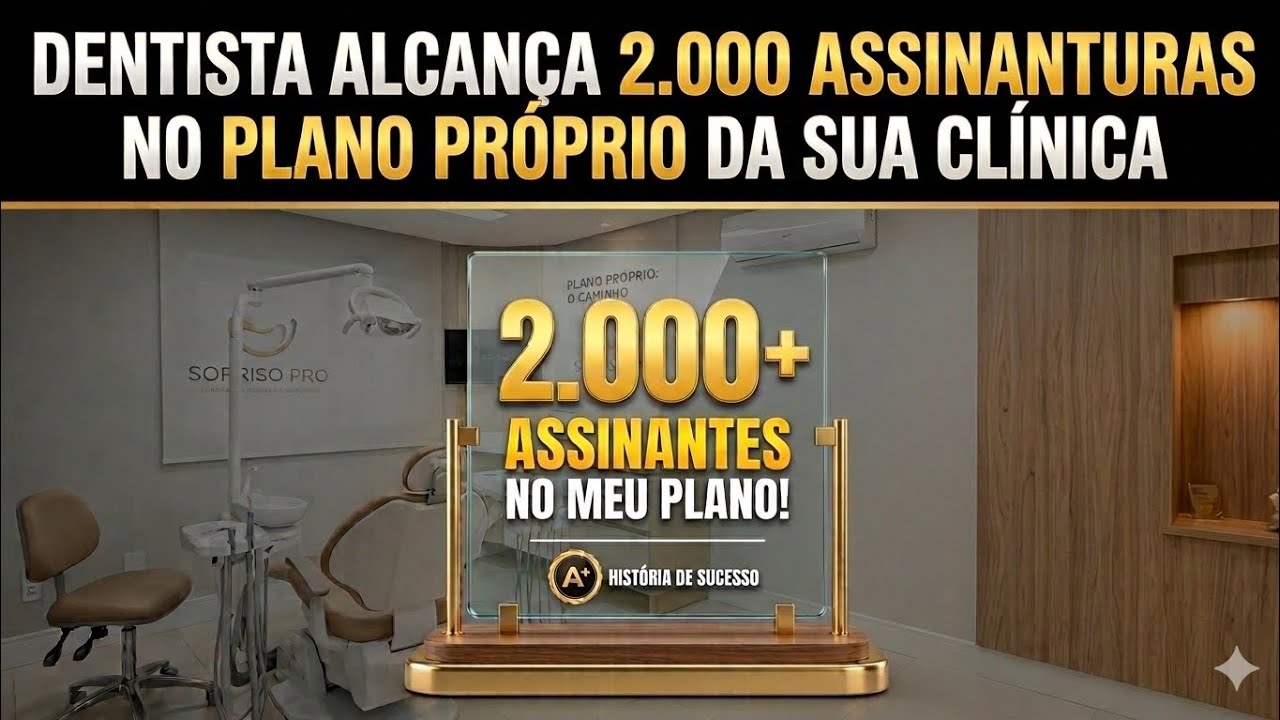 Dentista alcança 2.000 assinaturas no Plano Próprio da sua clínica