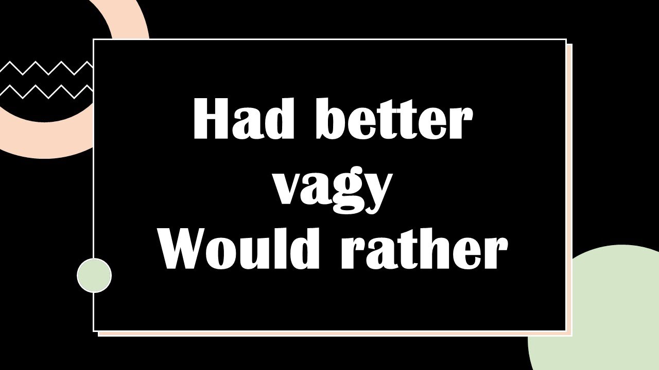 Had better vagy would rather? /Angoltanulás