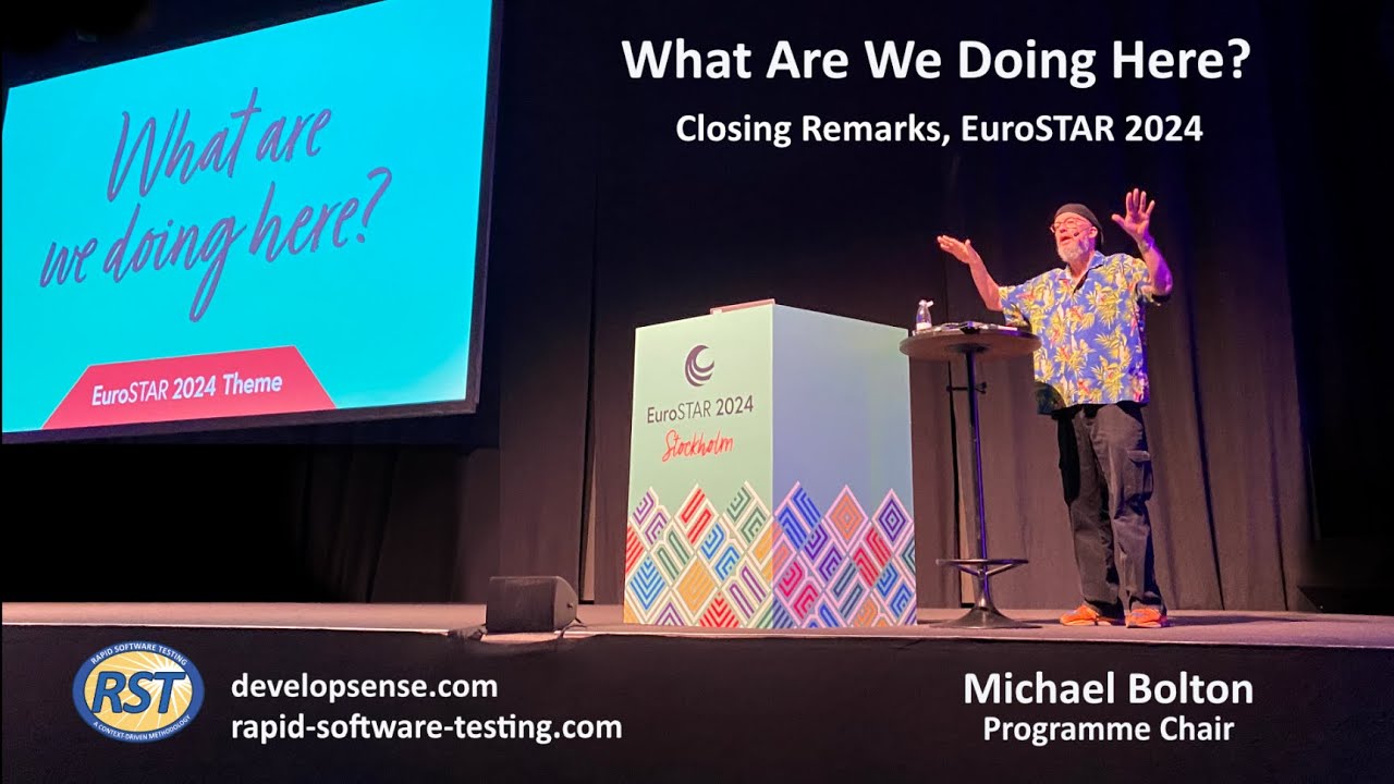 What Are We Doing Here? - Closing Remarks, EuroSTAR 2024 - Michael Bolton