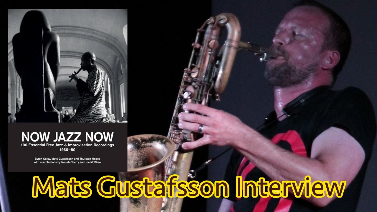 Now Jazz Now Interview w/ Mats Gustafsson