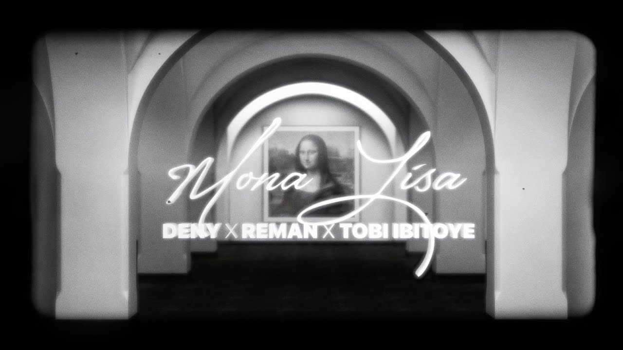 DENY x ReMan feat. Tobi Ibitoye - Mona Lisa | Official Visualizer