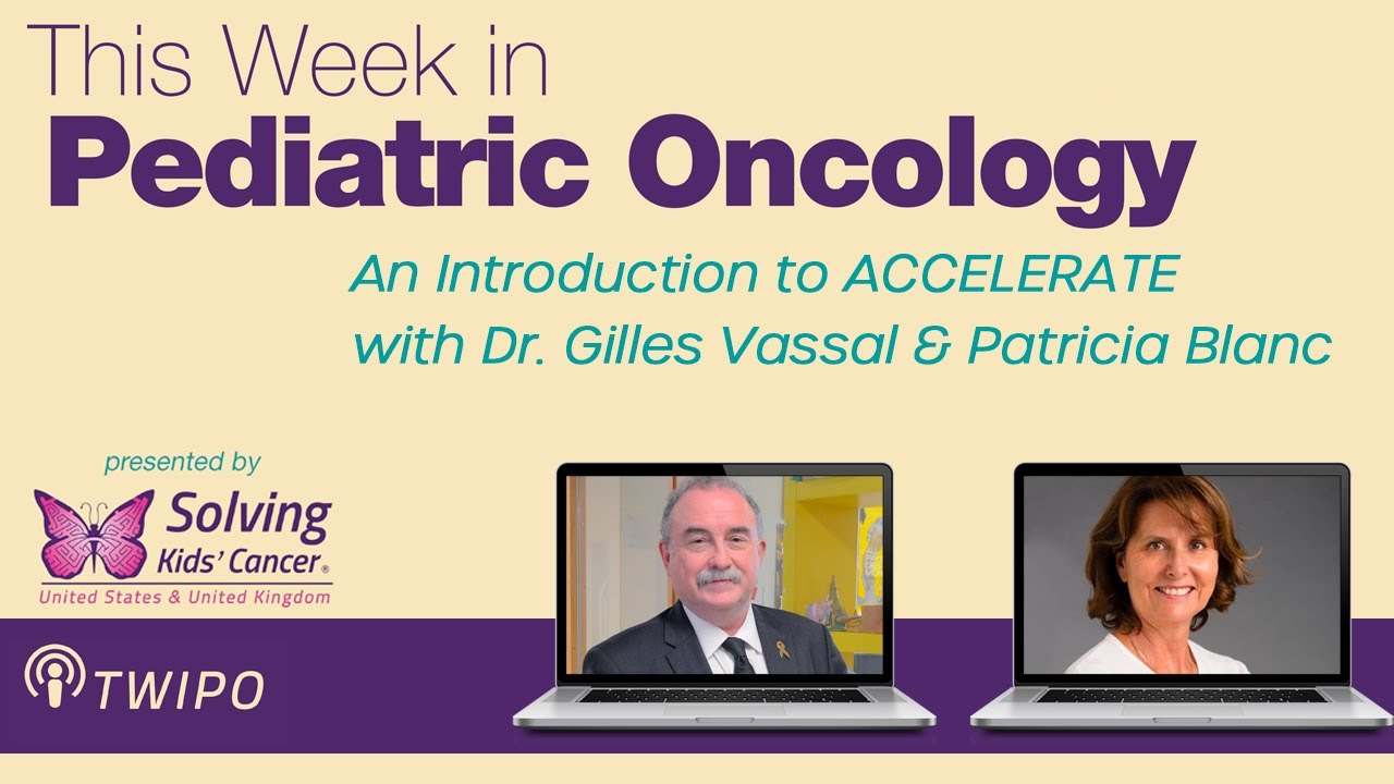 TWiPO #84: An Introduction to ACCELERATE with Dr. Gilles Vassal and Patricia Blanc