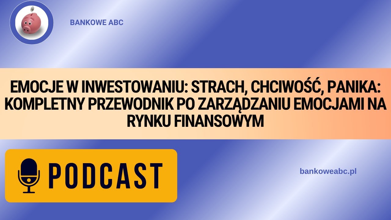 Emocje w inwestowaniu: Strach, chciwość, panika. Przewodnik po zarządzaniu emocjami na rynku
