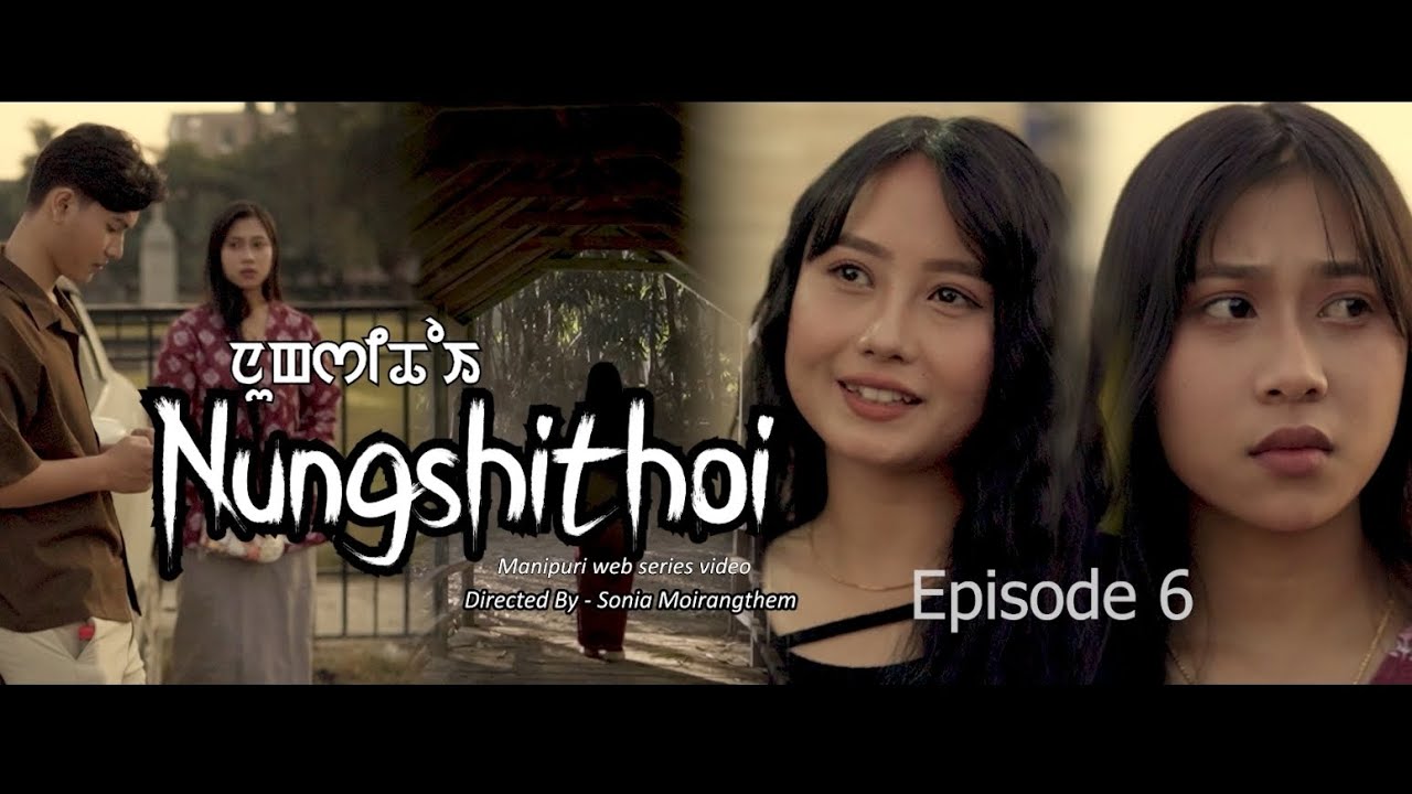NUNGSHITHOI  || Episode 6 Last part || Manipuri web series video || Yenning pictures channel......