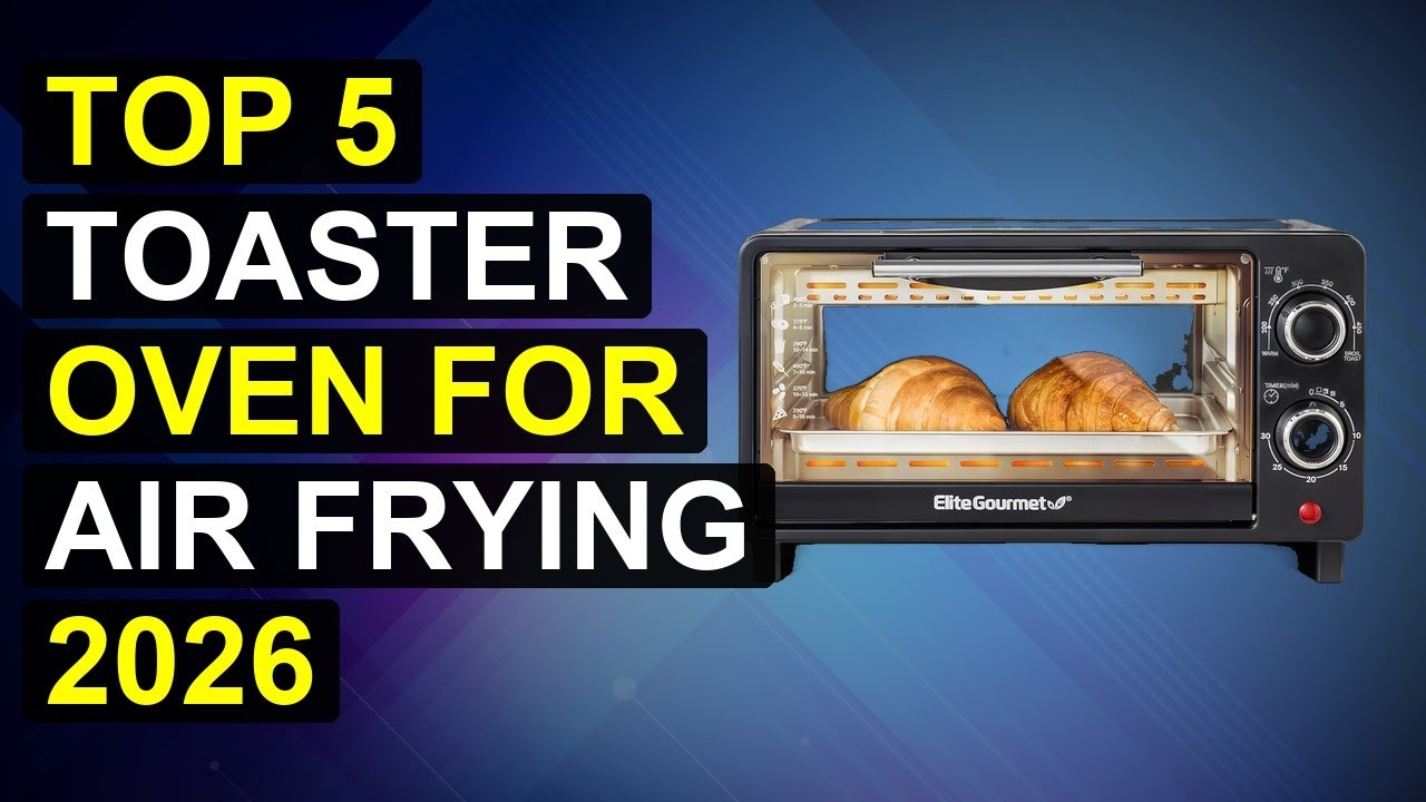 Top 5 Toaster Oven For Air Frying 2026 | Air Fry Toaster Oven Combo