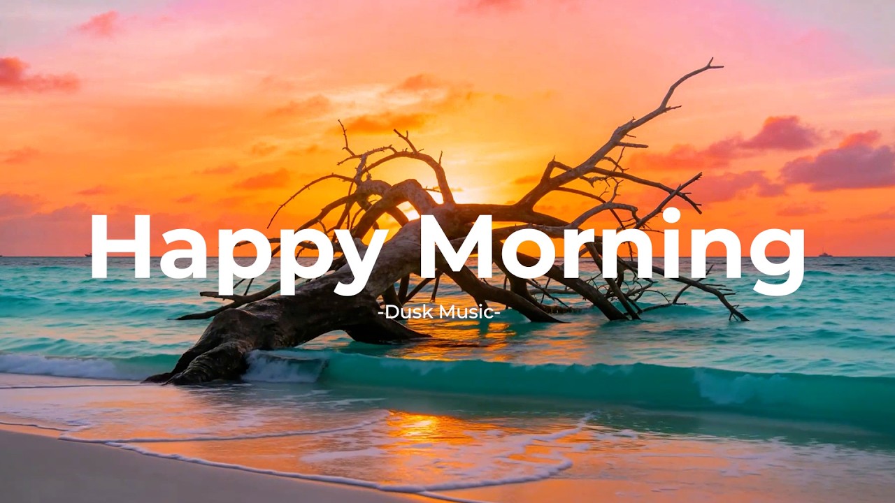 Happy Morning ☀️ Chillout & Deep House Mix to Start Your Day with Positive Energy