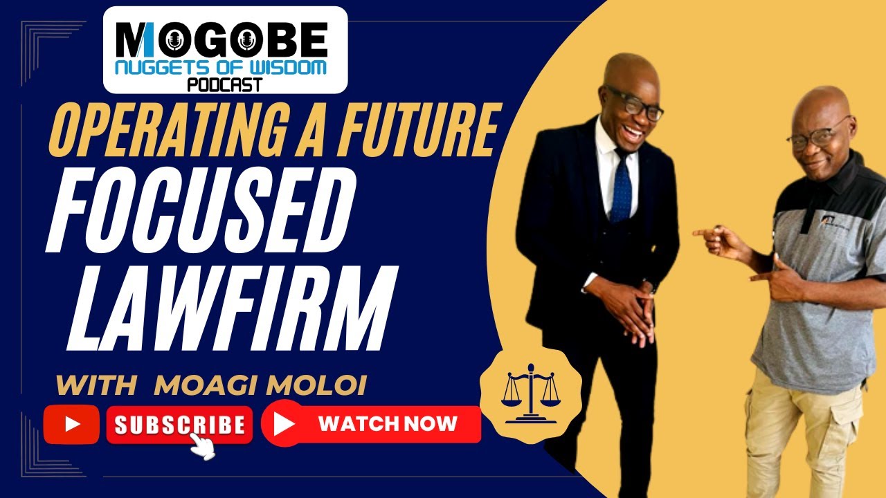 Nuggets On Operating A Future Focused Lawfirm with Moagi Moloi