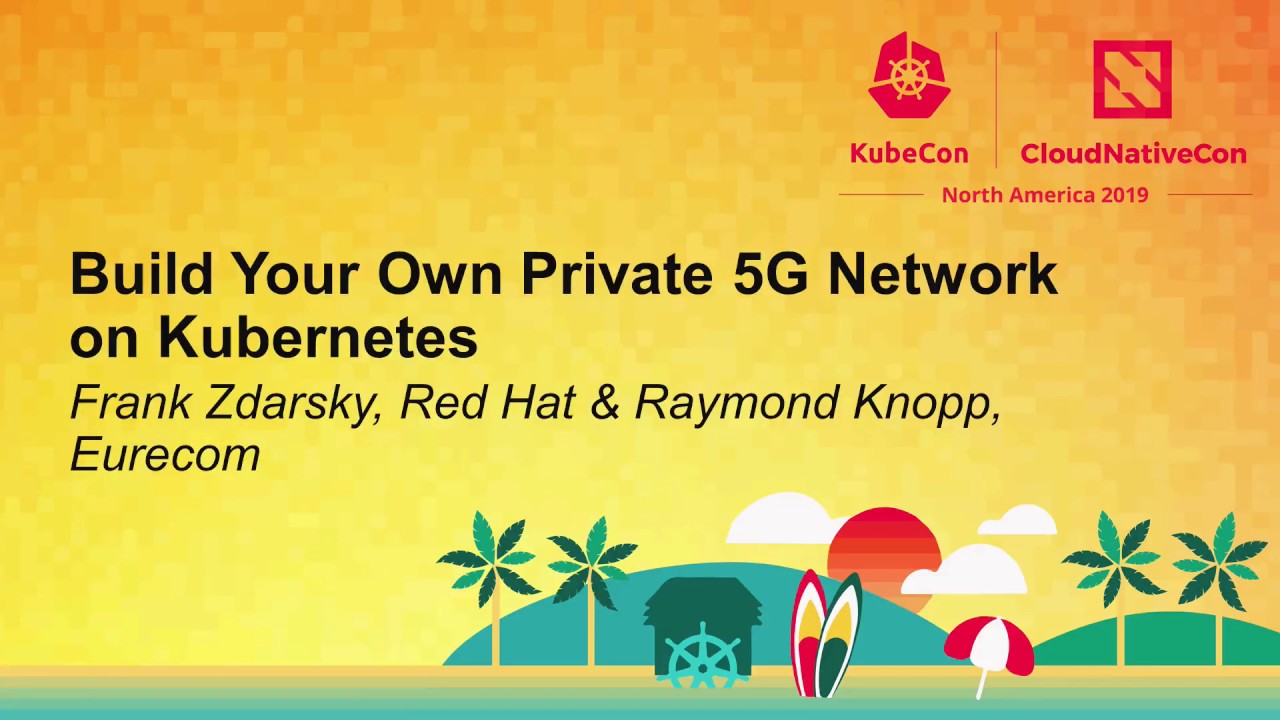 Build Your Own Private 5G Network on Kubernetes - Frank Zdarsky, Red Hat & Raymond Knopp, Eurecom
