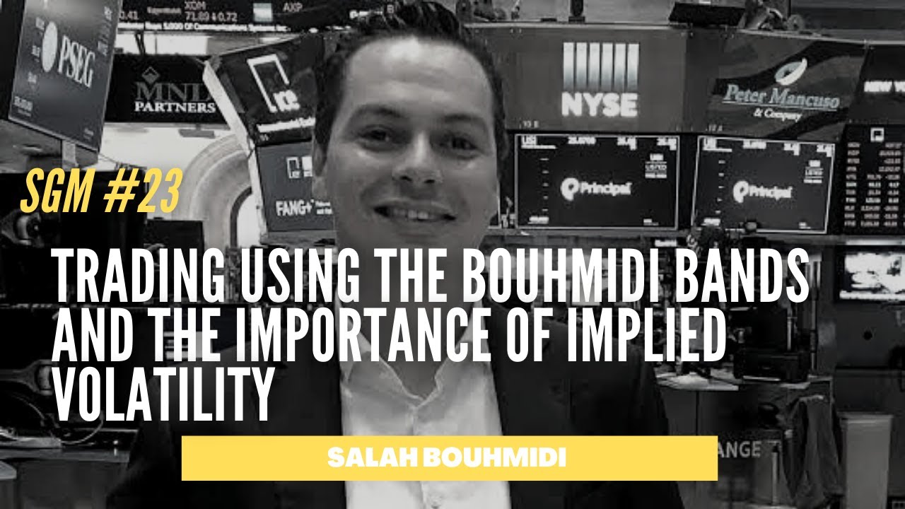 Salah Bouhmidi | Trading using the Bouhmidi Bands and the Importance of Implied Volatility | SGM 23