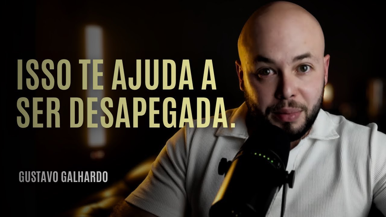 3 HÁBITOS QUE AJUDAM VOCÊ A DESAPEGAR E SER MAIS INTERESSANTE  // Gustavo Galhardo