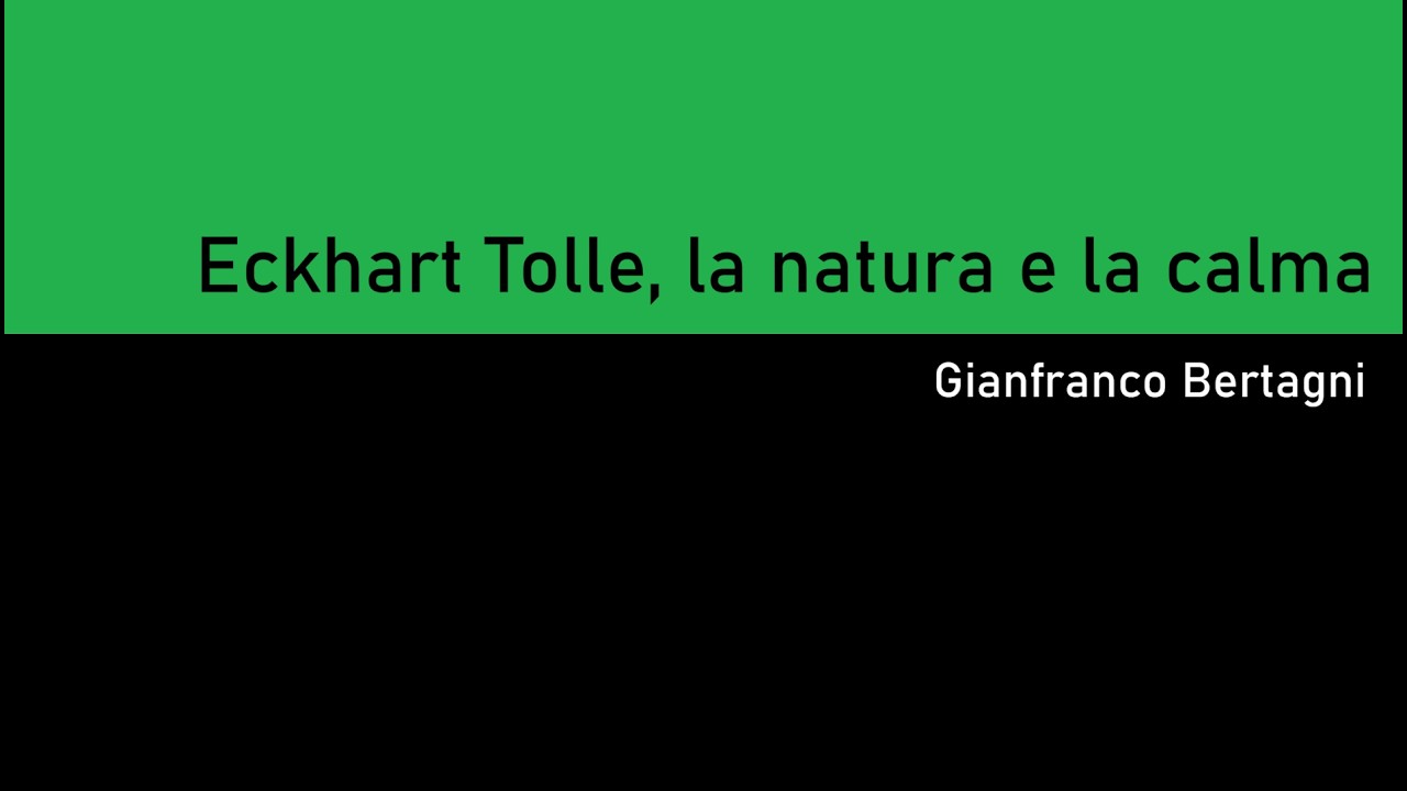 Eckhart Tolle, la natura e la calma (Gianfranco Bertagni)