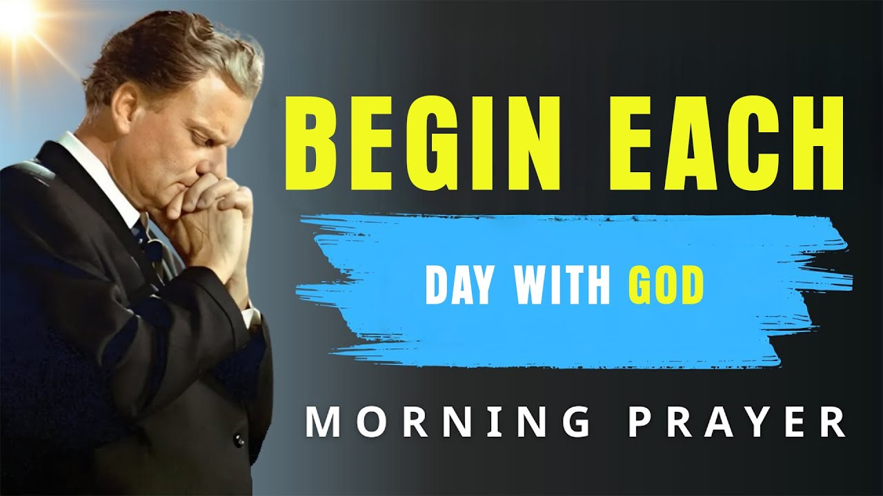Start Your Day By Putting God First Every Morning - Blessed Morning Prayers | BillyGraham
