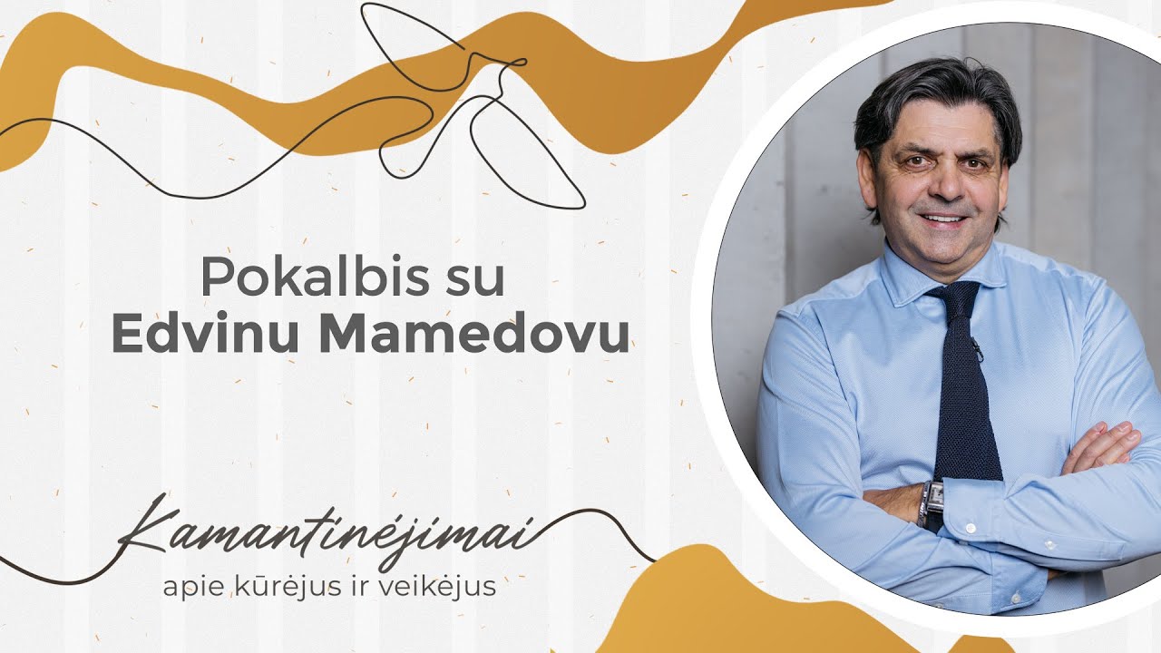 Kamantinėjimai. Apie kūrėjus ir veikėjus #45 Pokalbis su Edvinu Mamedovu