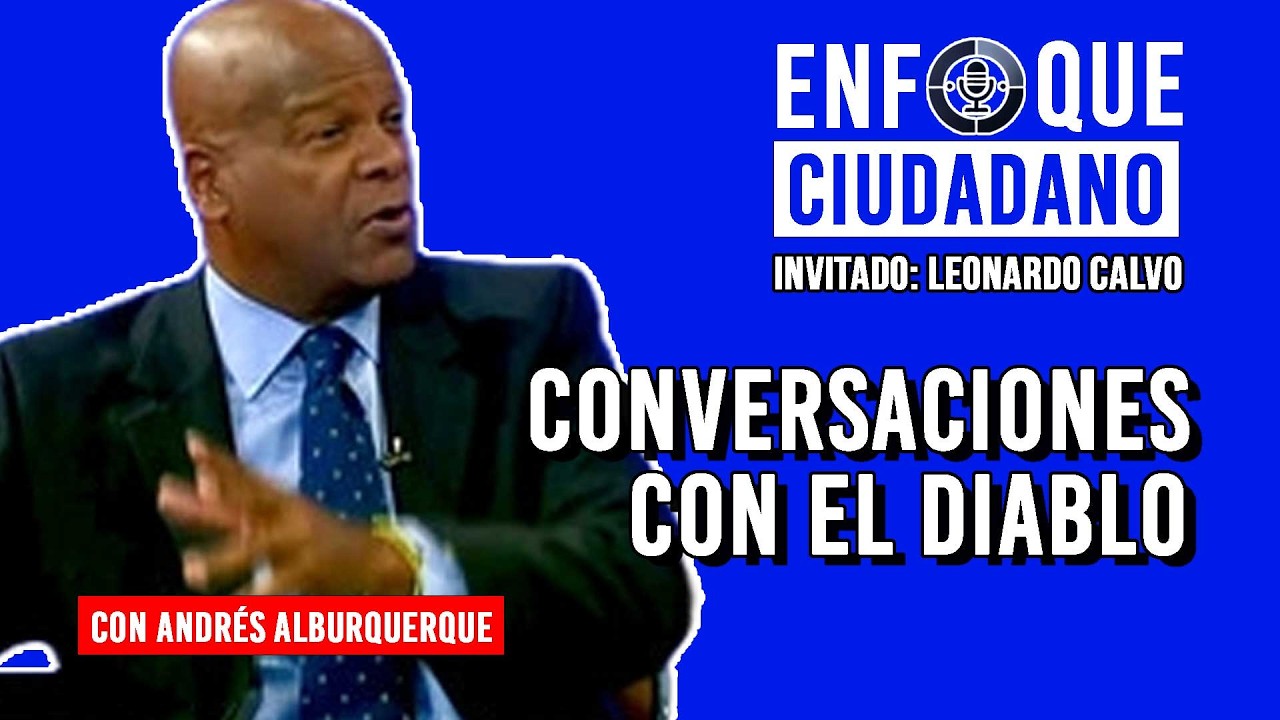 #Envivo | #EnfoqueCiudadano con Andrés Alburquerque: Conversaciones con el diablo.