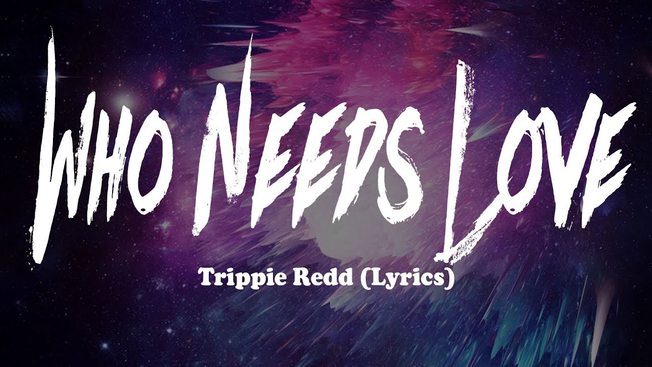 Trippie Redd - Who Needs Love (Lyrics)