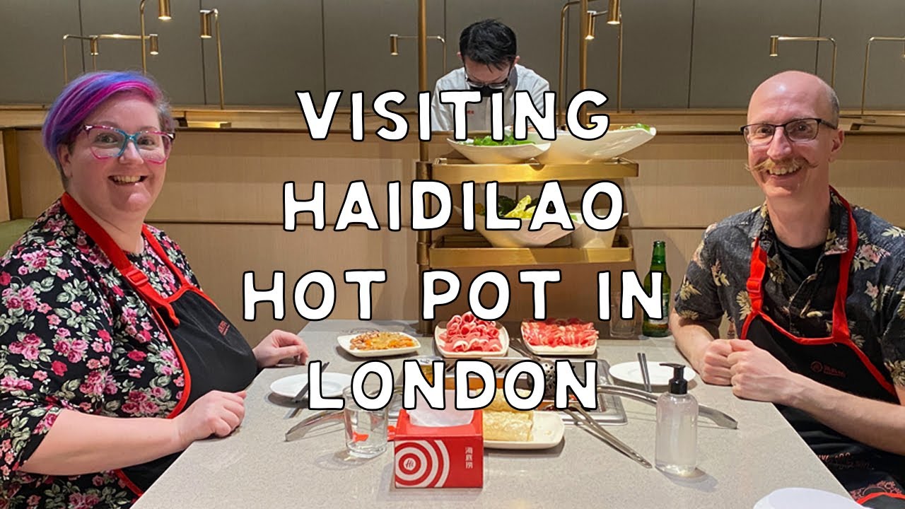 Visiting HaiDiLao Hot Pot In London