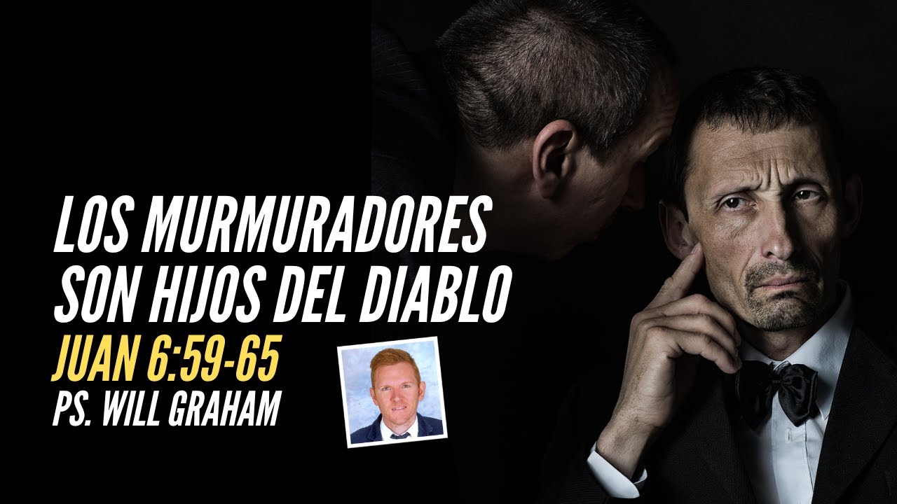 Juan 6:59-65 (#Jn40) | Los MURMURADORES son hijos del diablo | @PastorWillGraham (I.E. Almería)
