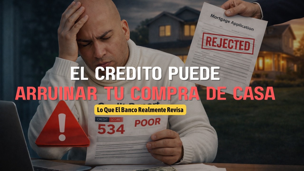 El Crédito Puede Arruinar Tu Compra de Casa (Lo Que El Banco Realmente Revisa)