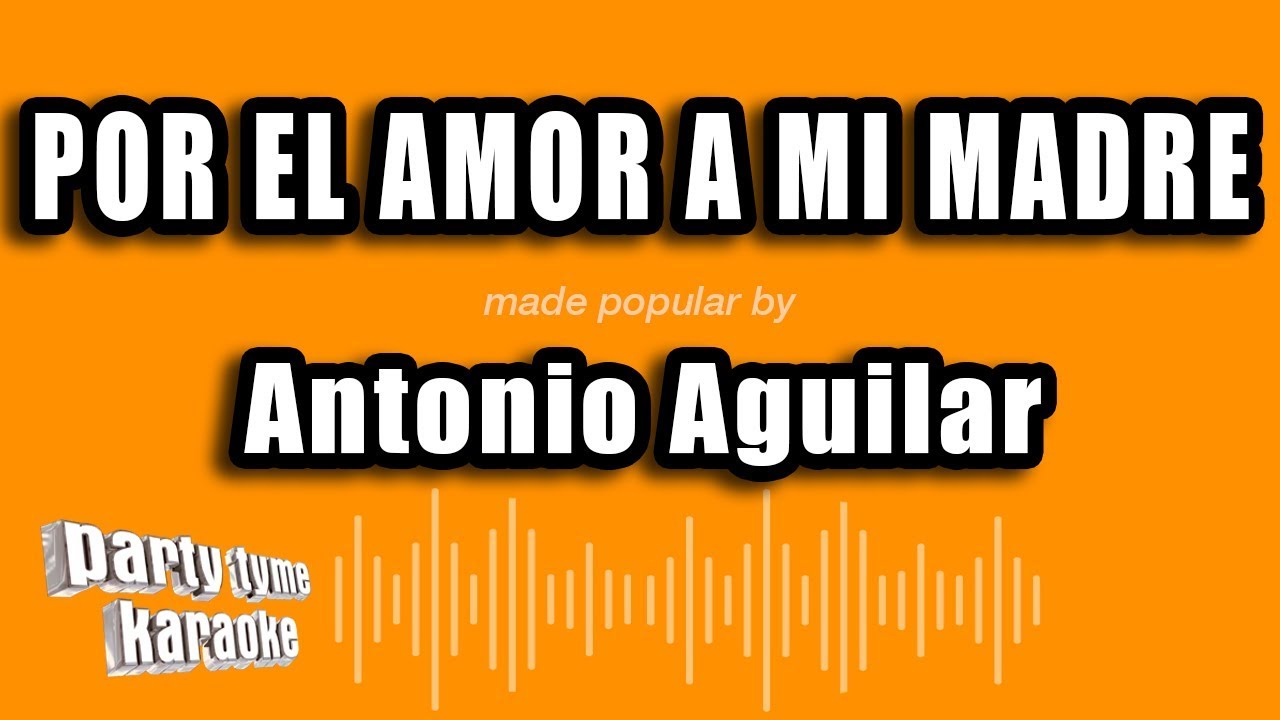 Antonio Aguilar - Por El Amor A Mi Madre (Versión Karaoke)