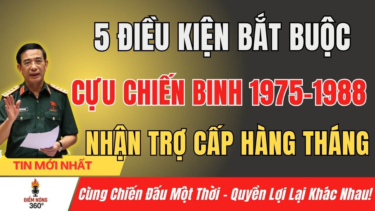 🔥 Cựu Chiến Binh 1975–1988 Cần Biết: 5 Điều Kiện Bắt Buộc Để Được Hưởng Trợ Cấp Hàng Tháng!