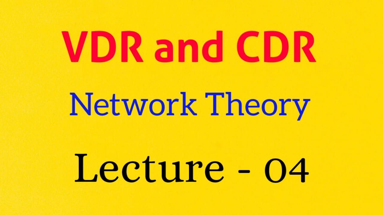 VDR and CDR || Lecture - -04 || Network Theory