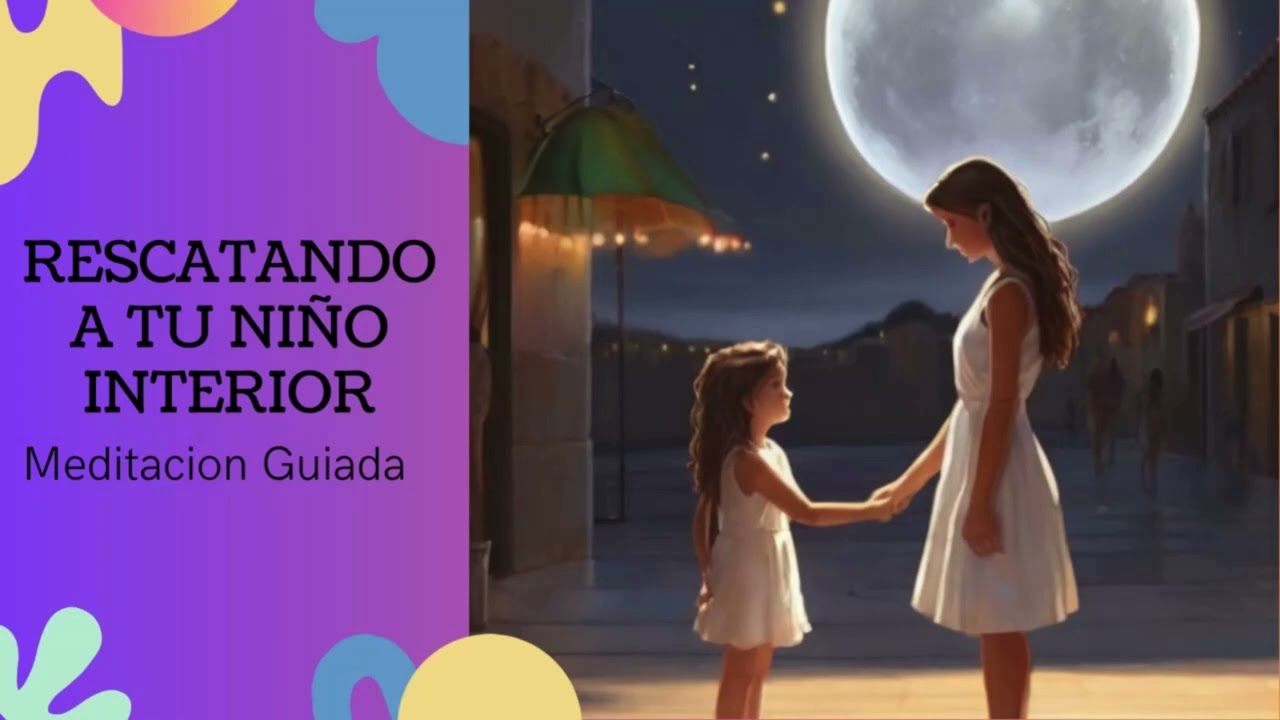 RESCATANDO A TU NIÑO INTERIOR  | Meditación Guiada  | Cambia tu niñez, cambia tu realidad actual.
