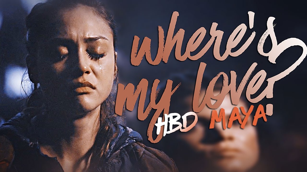 where's my love | the 100 (hbd maya!)