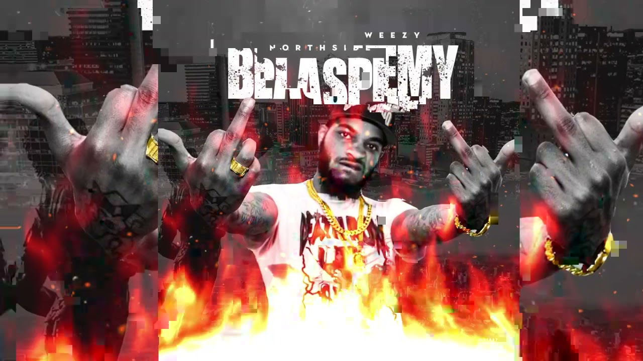 BLASPHEMY | NORTHSIDE WEEZY
