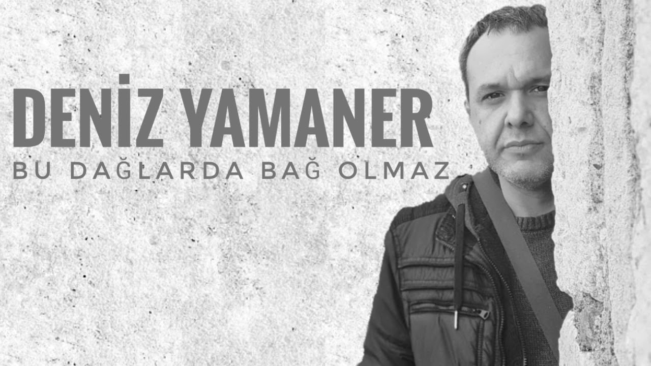 Deniz YAMANER - Bu dağlarda bağ olmaz