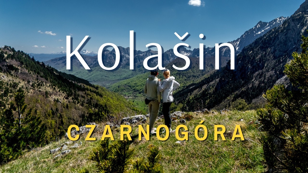 G&oacute;ry Czarnog&oacute;ry poza szlakiem - odkrywamy Kola&scaron;in i okolice