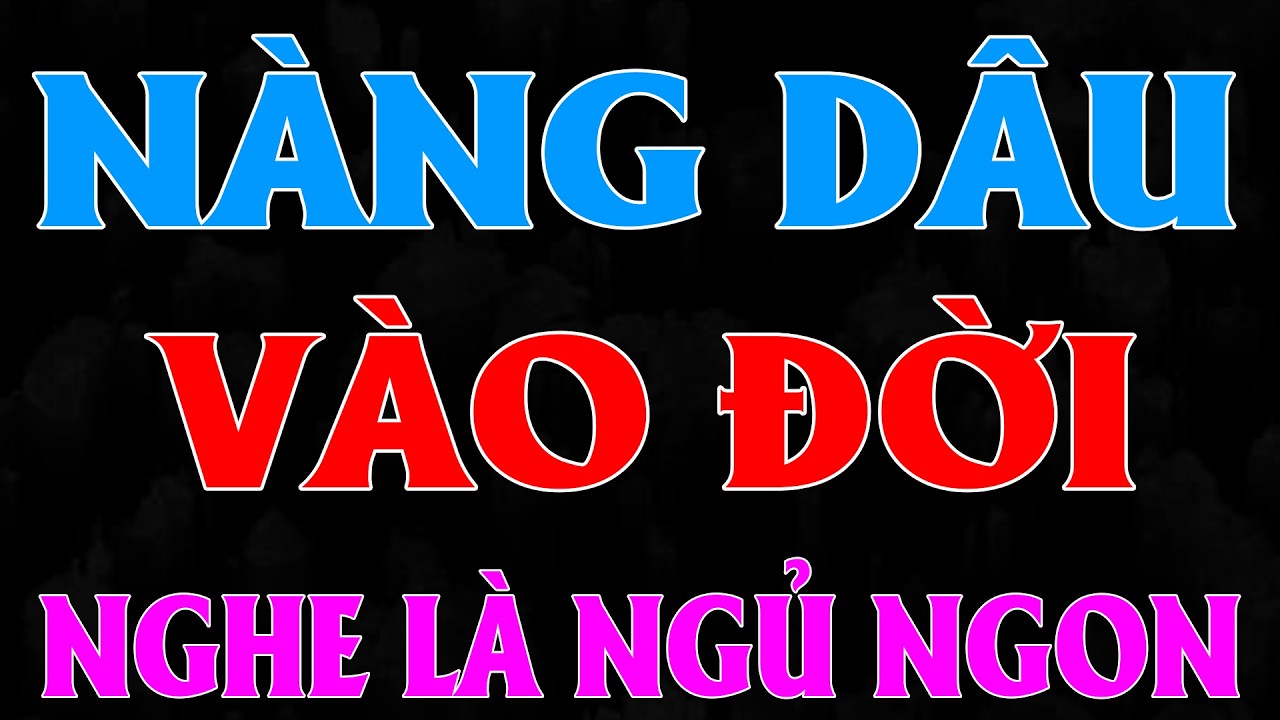 Nghe 3 Phút khóc hết nước mắt: NÀNG DÂU VÀO ĐỜI [FULL] - Tuyển tập truyện thực tế hay nhất 2026