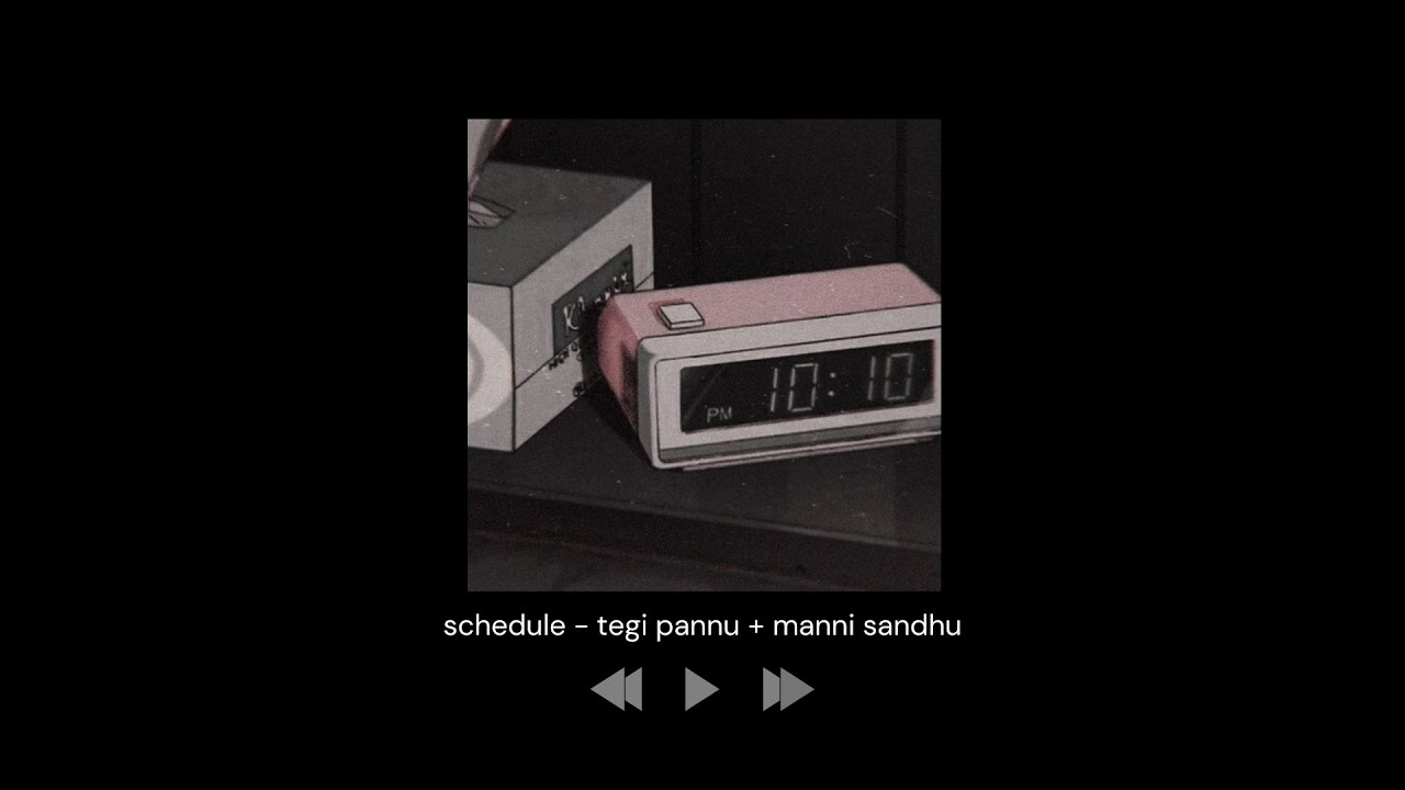schedule - tegi pannu + manni sandhu (sped up)