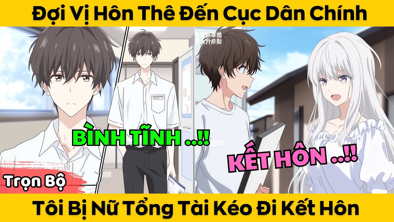 Trọn Bộ | Đợi Vị Hôn Thế Đến Cục Dân Chính - Tôi Bị Nữ Tổng Tài Kéo Đi Kết Hôn