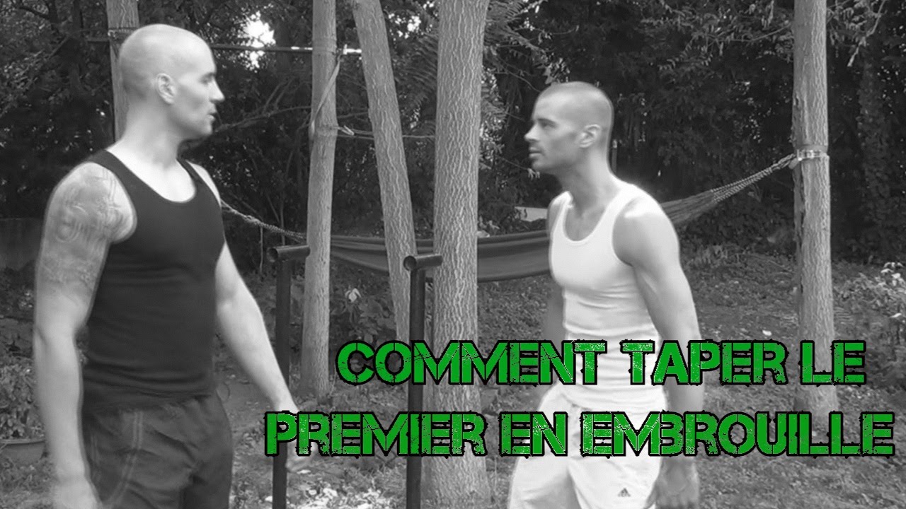 Comment taper le premier dans une embrouille