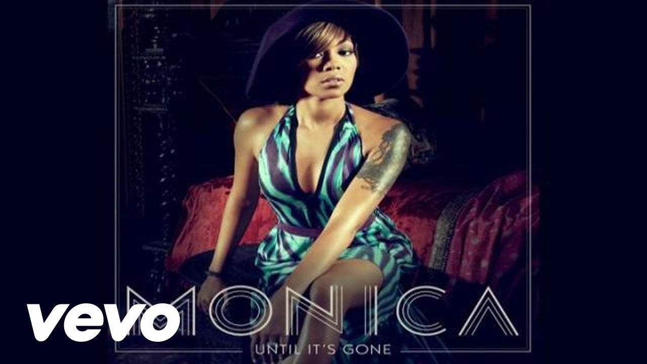 Monica - Until It&rsquo;s Gone (Audio)