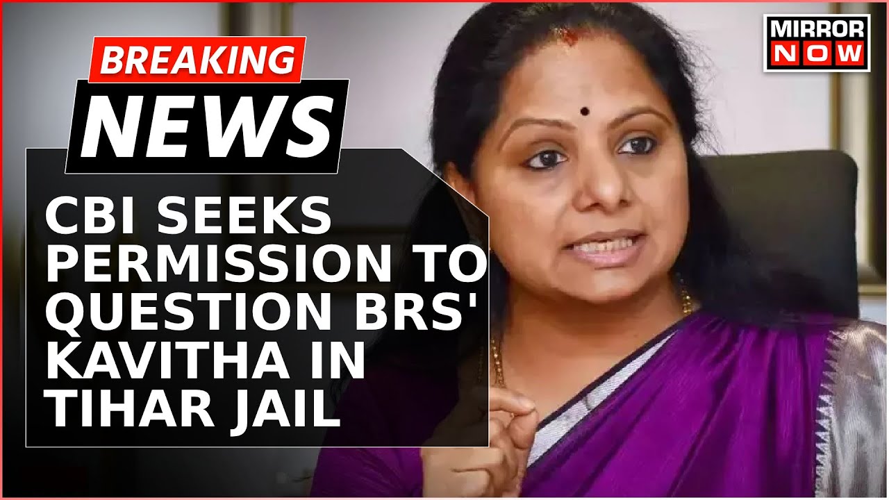 Breaking News | CBI Seeks Permission To Question BRS Leader K. Kavitha In Tihar Jail | English News