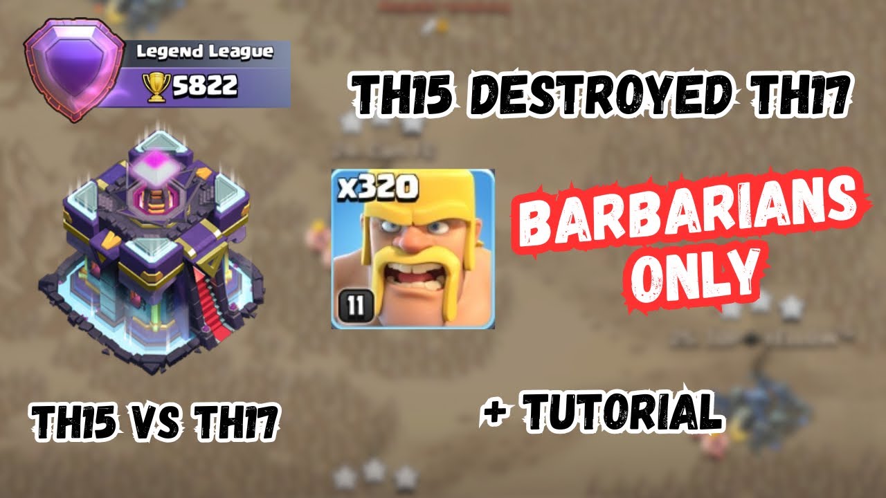 (5800+🏆) TH15 vs TH17 | How I Smash TH17 Using 320 Barbarians 😈🔥”