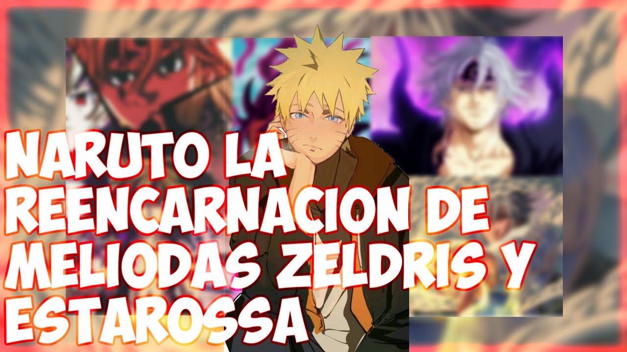 Naruto la reencarnación de meliodas zeldris y Estarossa |cap 1 2 3 4|