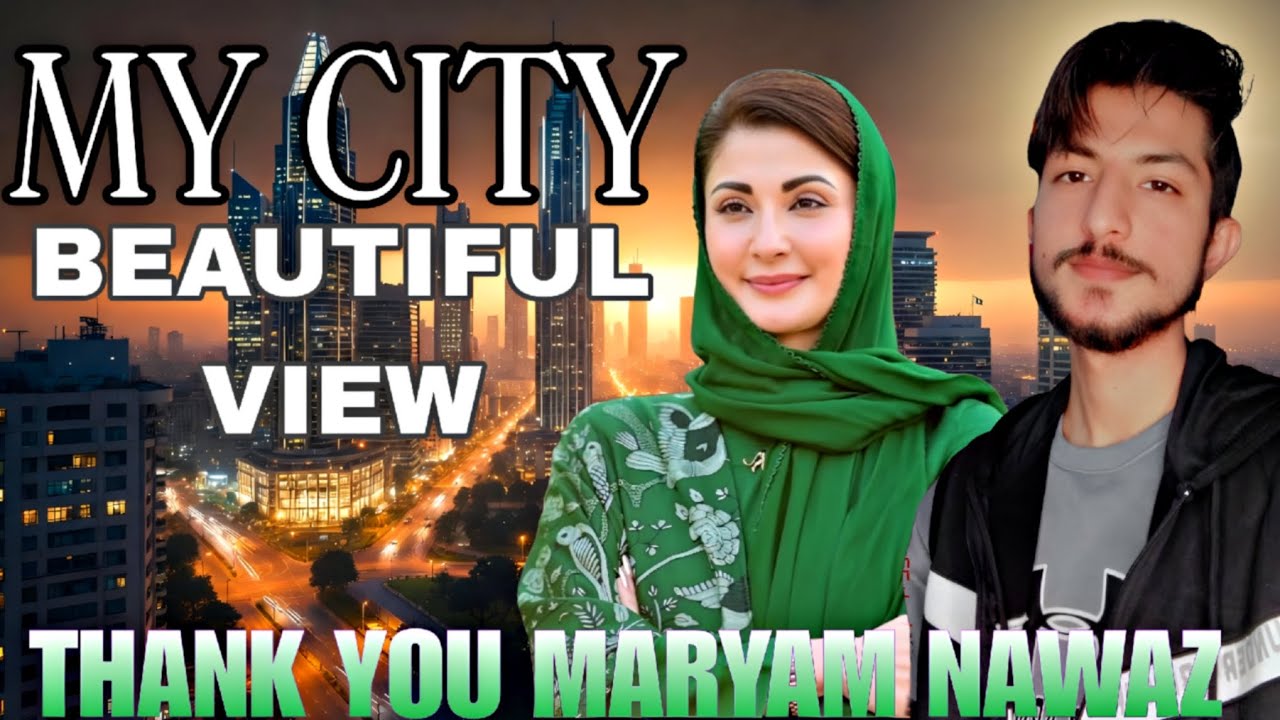 MY CITY🏙️ BEAUTIFUL VIEW | THANK YOU MARYAM NAWAZ | PAKISTAN 🇵🇰