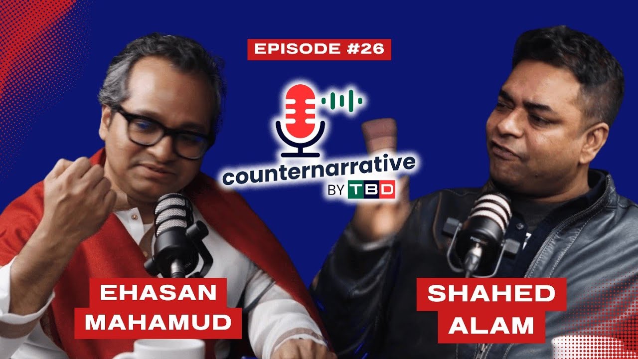 Counternarrative | Episode 26 | Shahed Alam and Ehasan Mahamud | recorded on (14/01/26) 