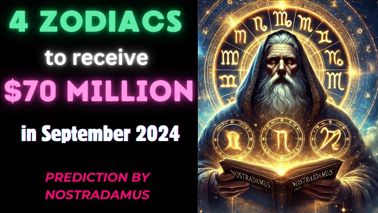 4 Zodiac Signs to Receive $70 Million by September 2024 - Nostradamus Prediction 🌟💰