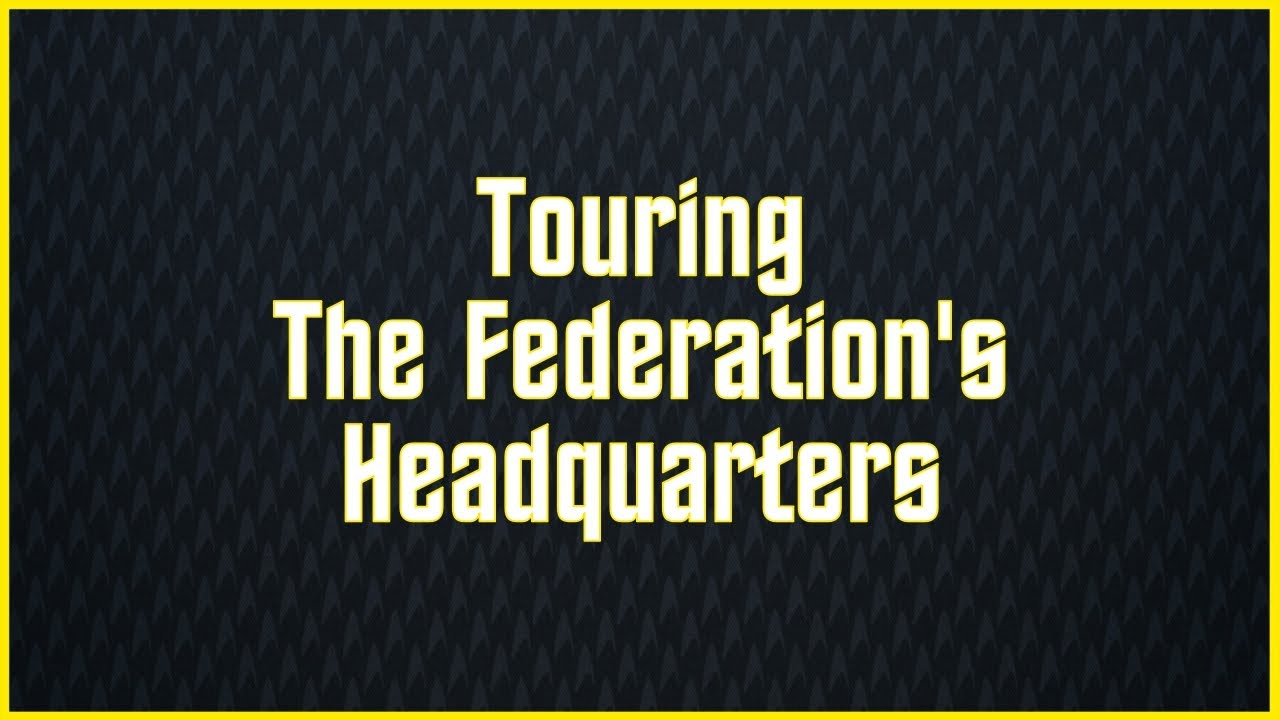 Touring The Federation's Headquarters | TrekFederation
